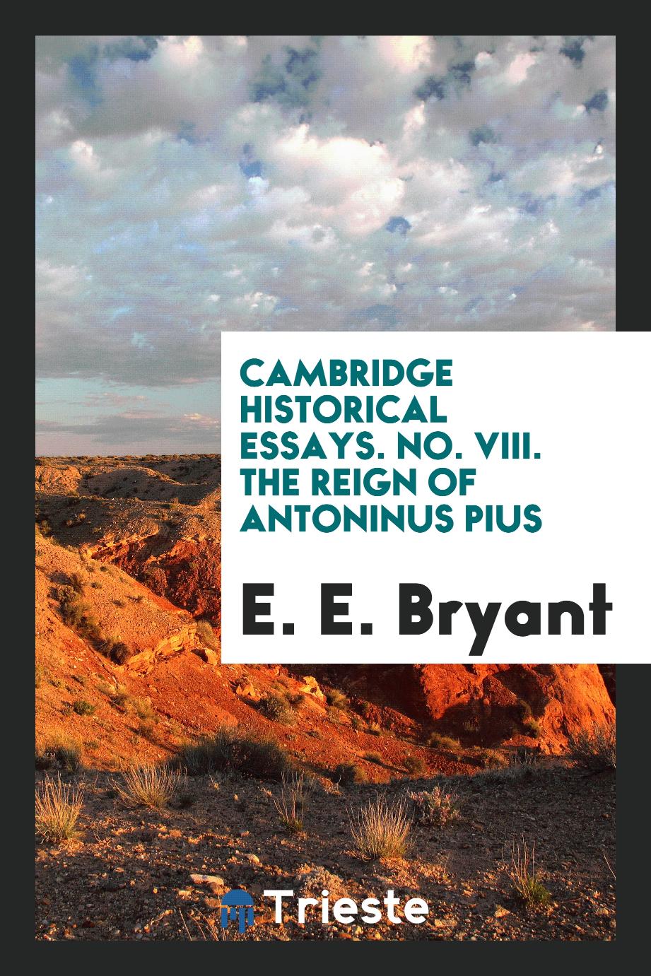 Cambridge historical essays. No. VIII. The reign of Antoninus Pius