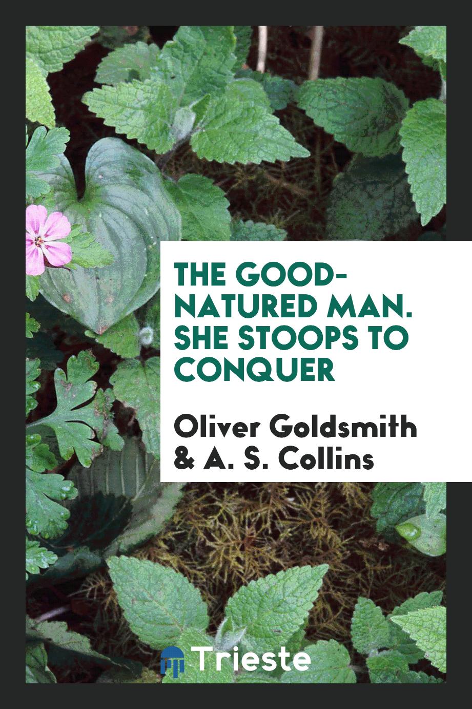 The good-natured man. She stoops to conquer