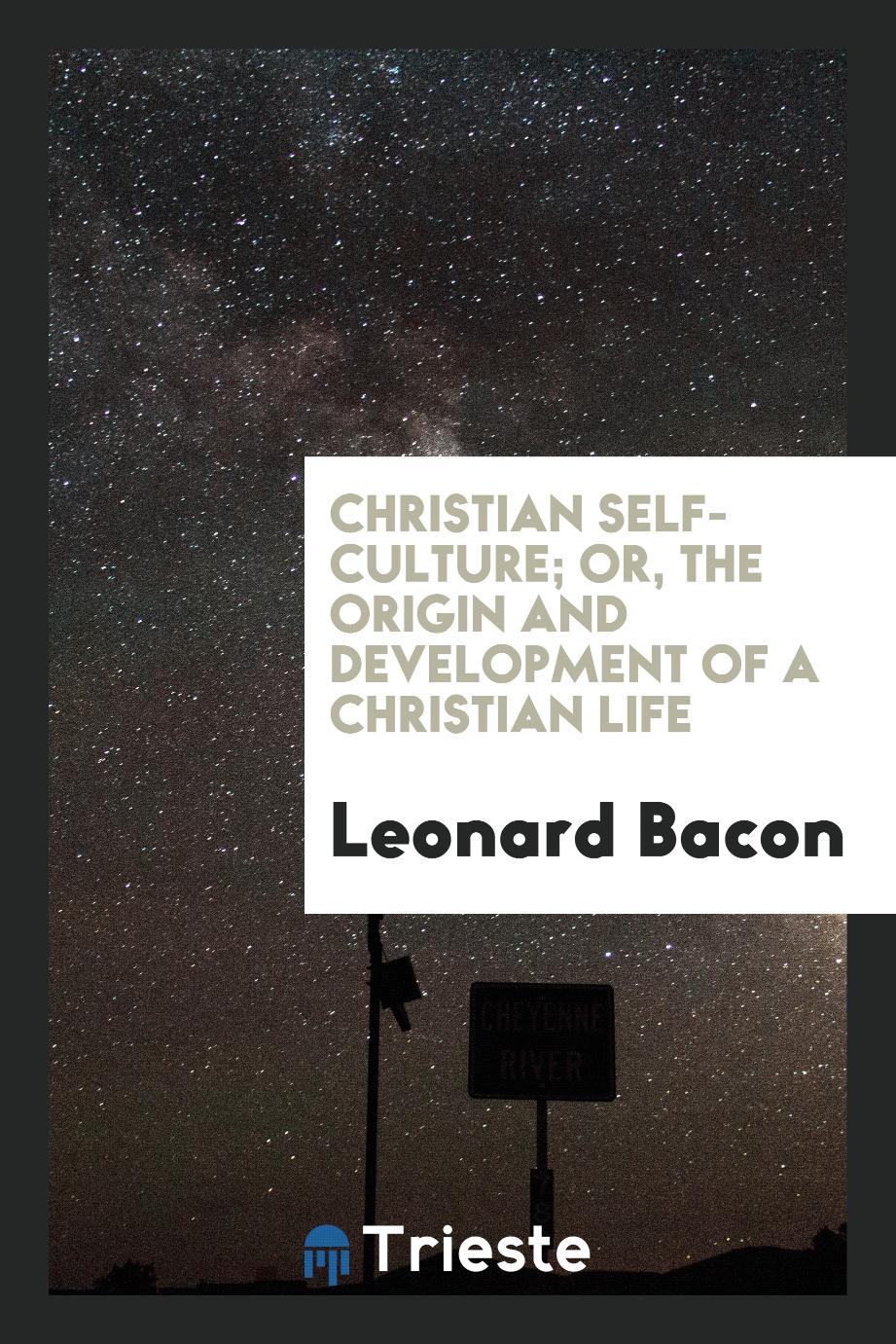 Christian Self-Culture; Or, the Origin and Development of a Christian Life
