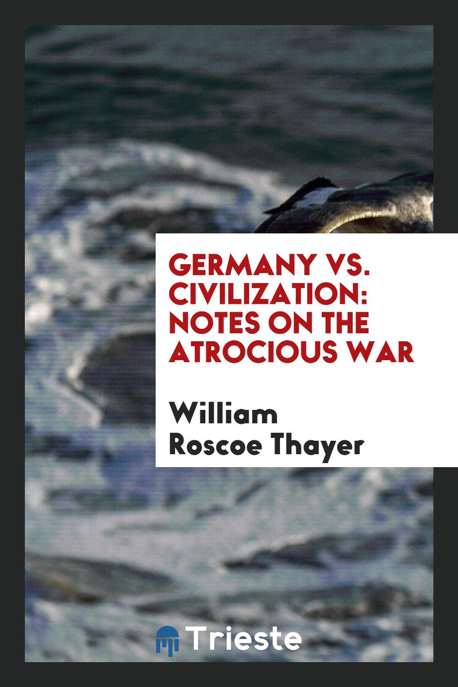 Germany Vs. Civilization: Notes on the Atrocious War