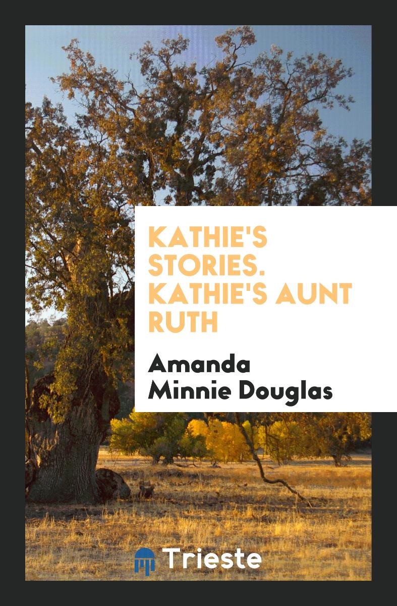 Kathie's Stories. Kathie's Aunt Ruth