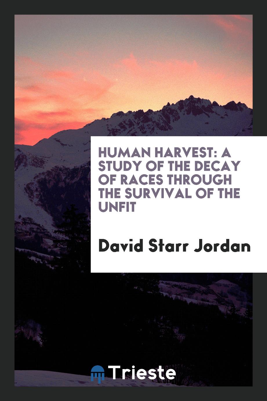 Human Harvest: A Study of the Decay of Races Through the Survival of the Unfit