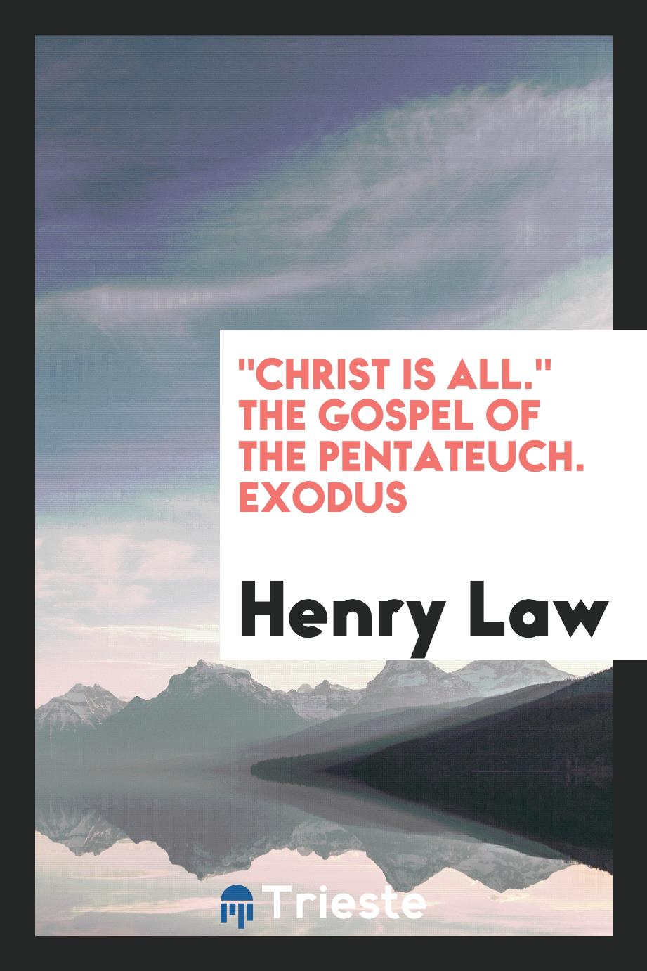 Henry Law - "Christ Is All." the Gospel of the Pentateuch. Exodus
