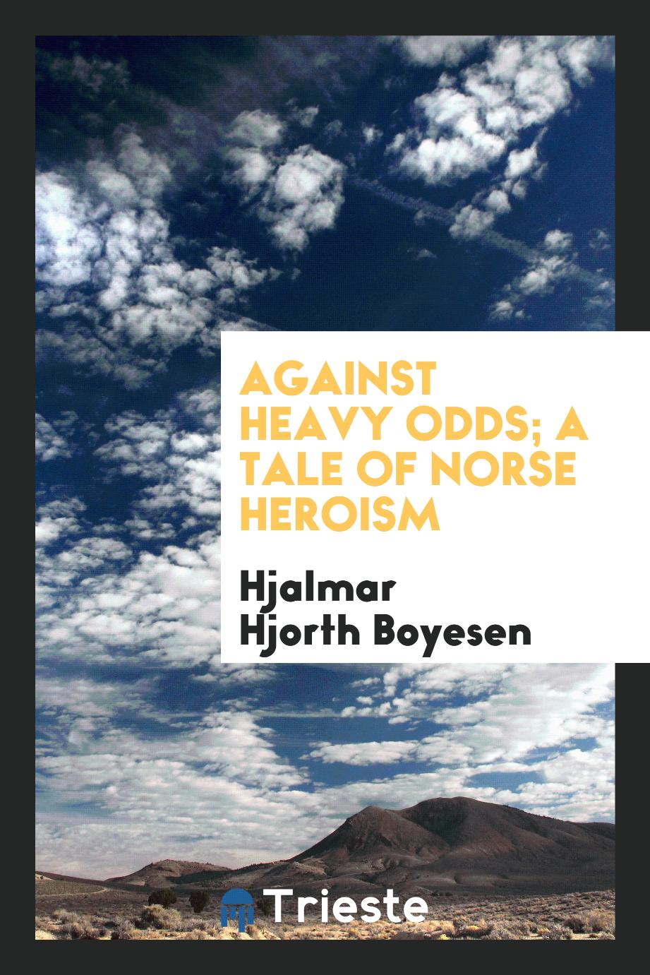 Against heavy odds; a tale of Norse heroism