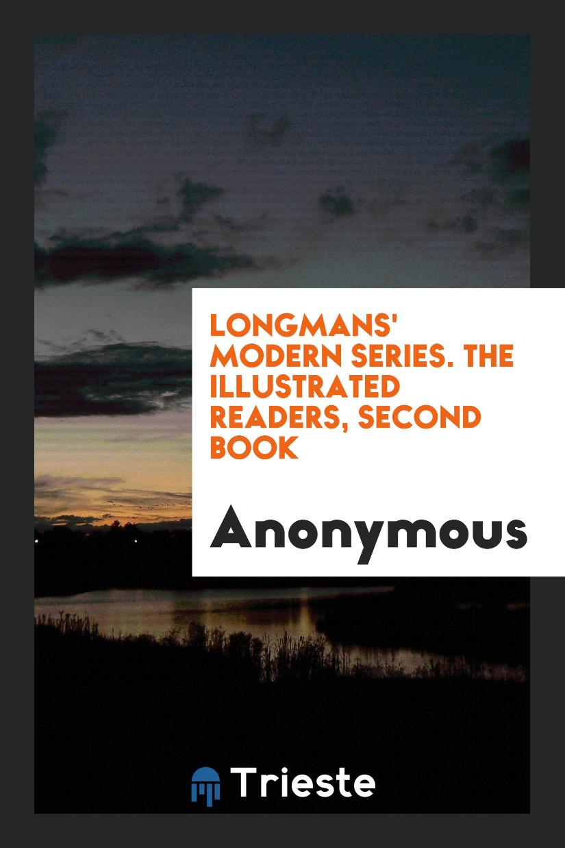Longmans' Modern Series. The Illustrated Readers, Second Book