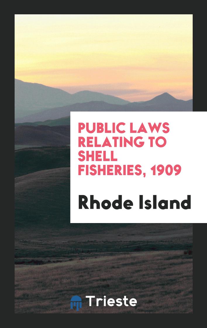 Public Laws Relating to Shell Fisheries, 1909