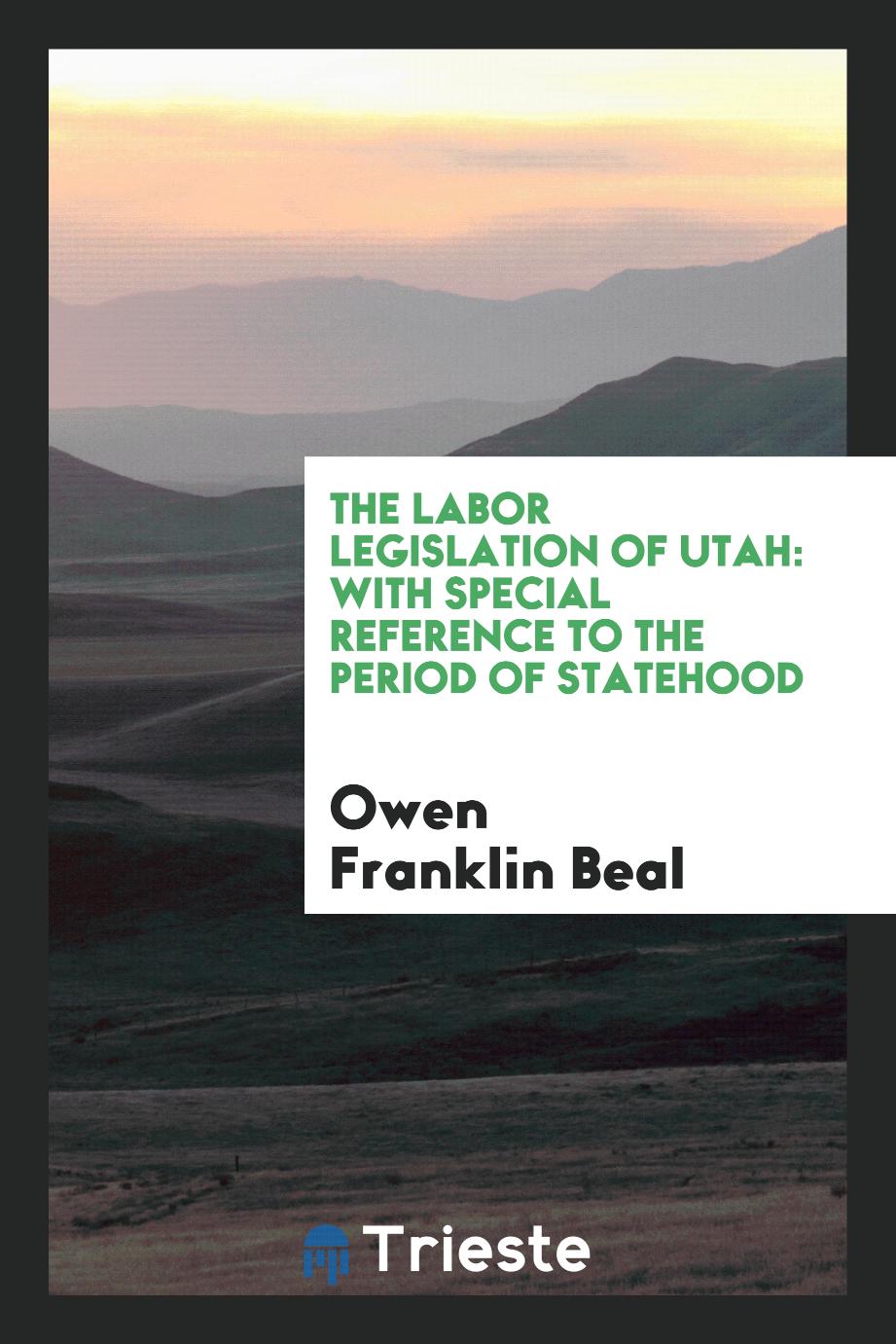 The Labor Legislation of Utah: With Special Reference to the Period of Statehood