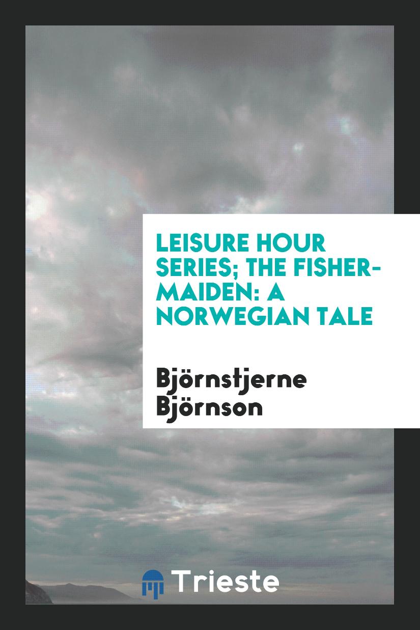 Leisure Hour Series; The Fisher-Maiden: A Norwegian Tale