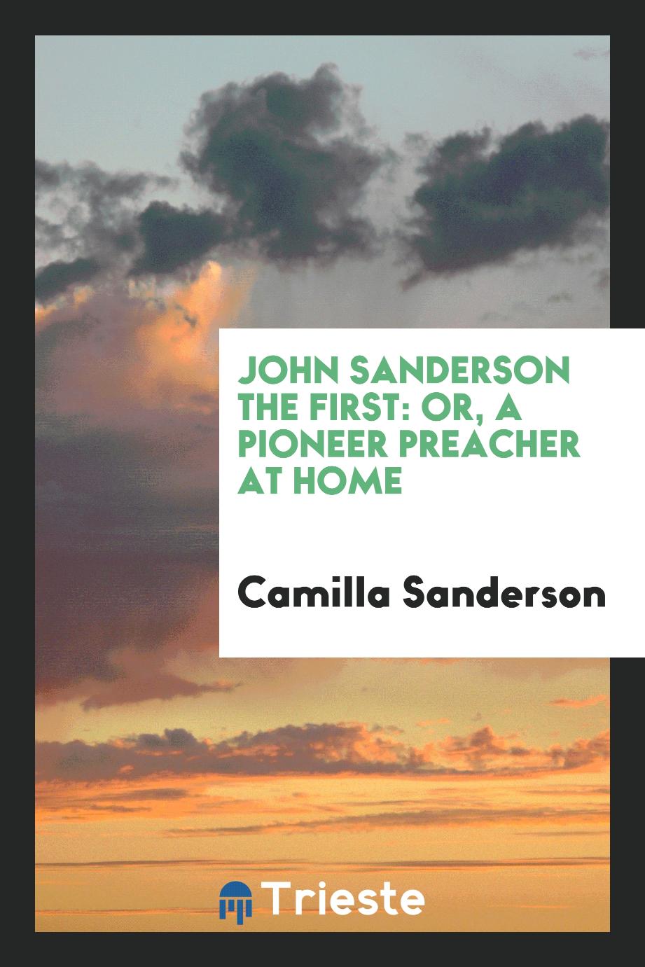 John Sanderson the First: or, A pioneer preacher at home