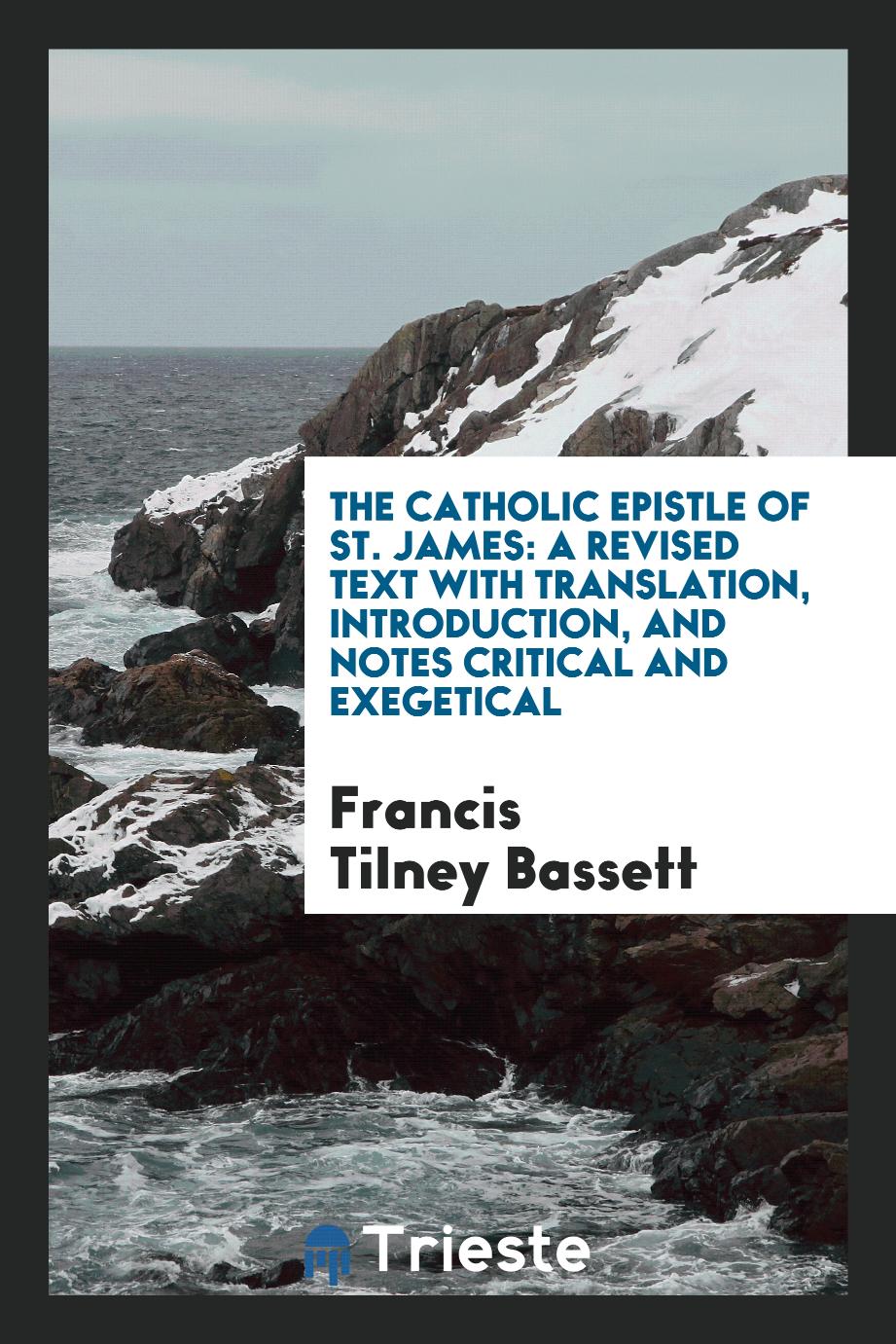 The Catholic epistle of St. James: a revised text with translation, introduction, and notes critical and exegetical
