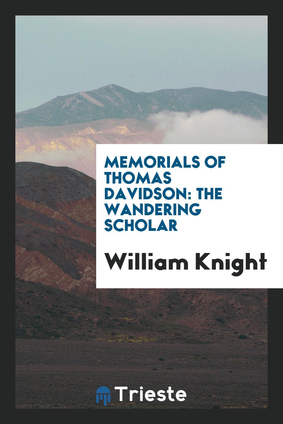 Memorials of Thomas Davidson: The Wandering Scholar