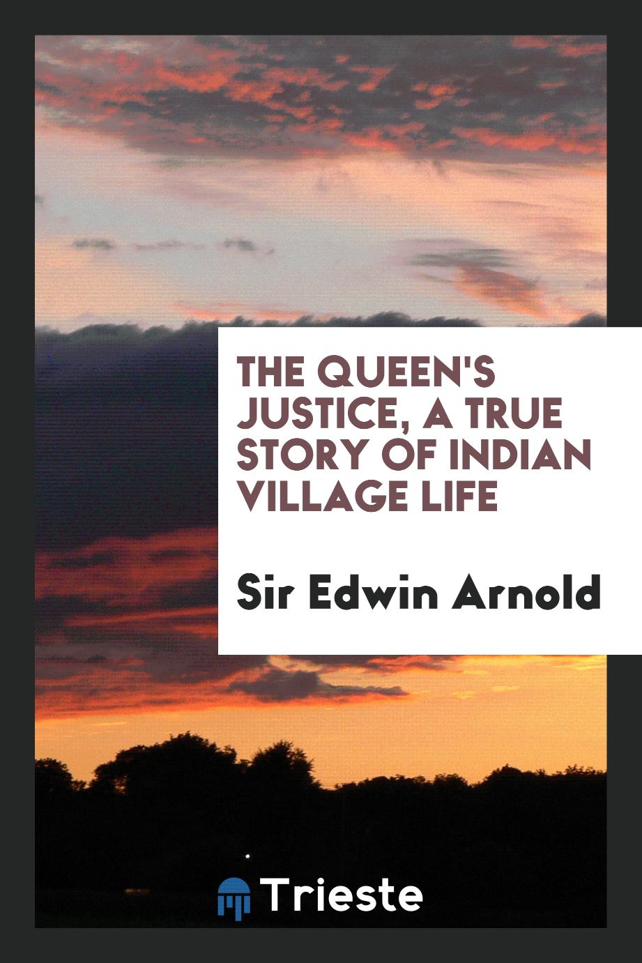 The Queen's justice, a true story of Indian village life