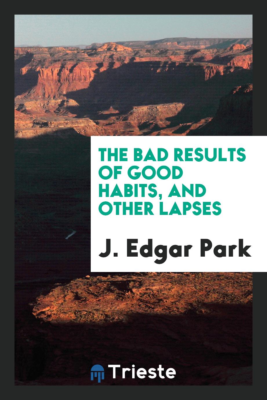 The bad results of good habits, and other lapses