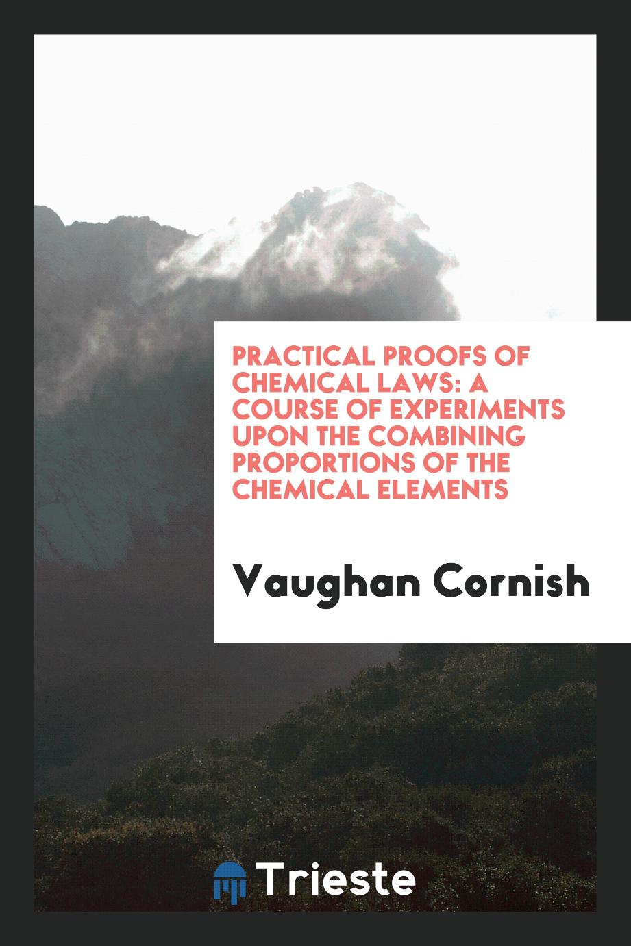 Practical Proofs of Chemical Laws: A Course of Experiments upon the Combining Proportions of the Chemical Elements
