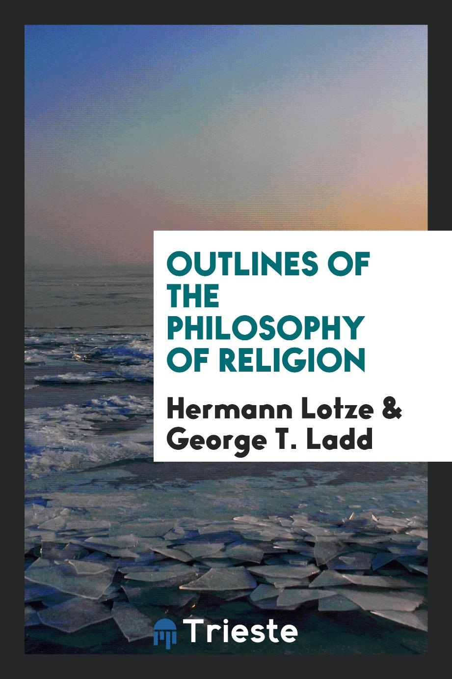 Outlines of the Philosophy of Religion