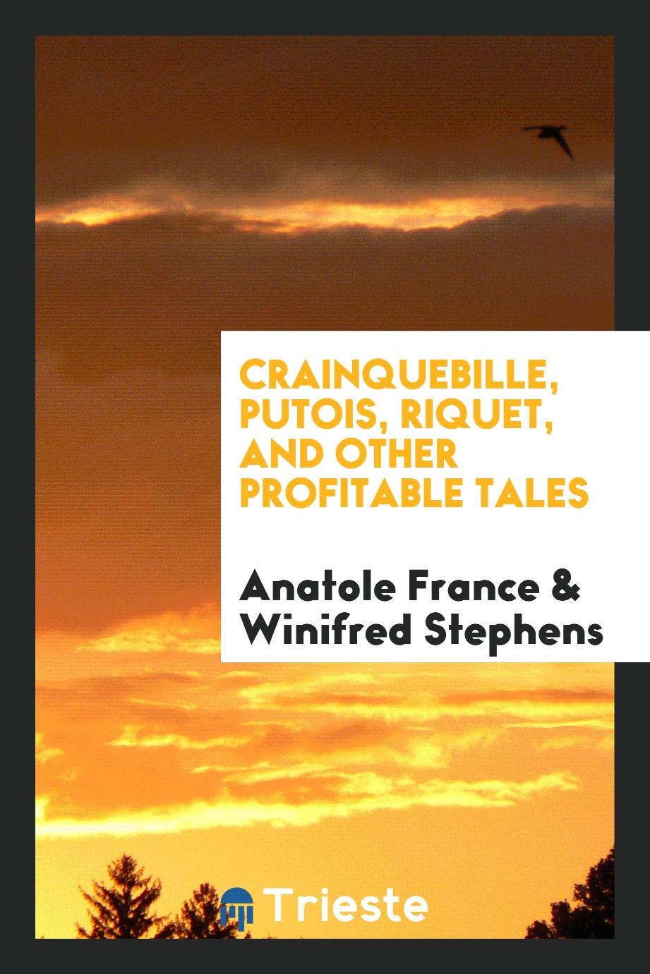 Crainquebille, Putois, Riquet, and Other Profitable Tales