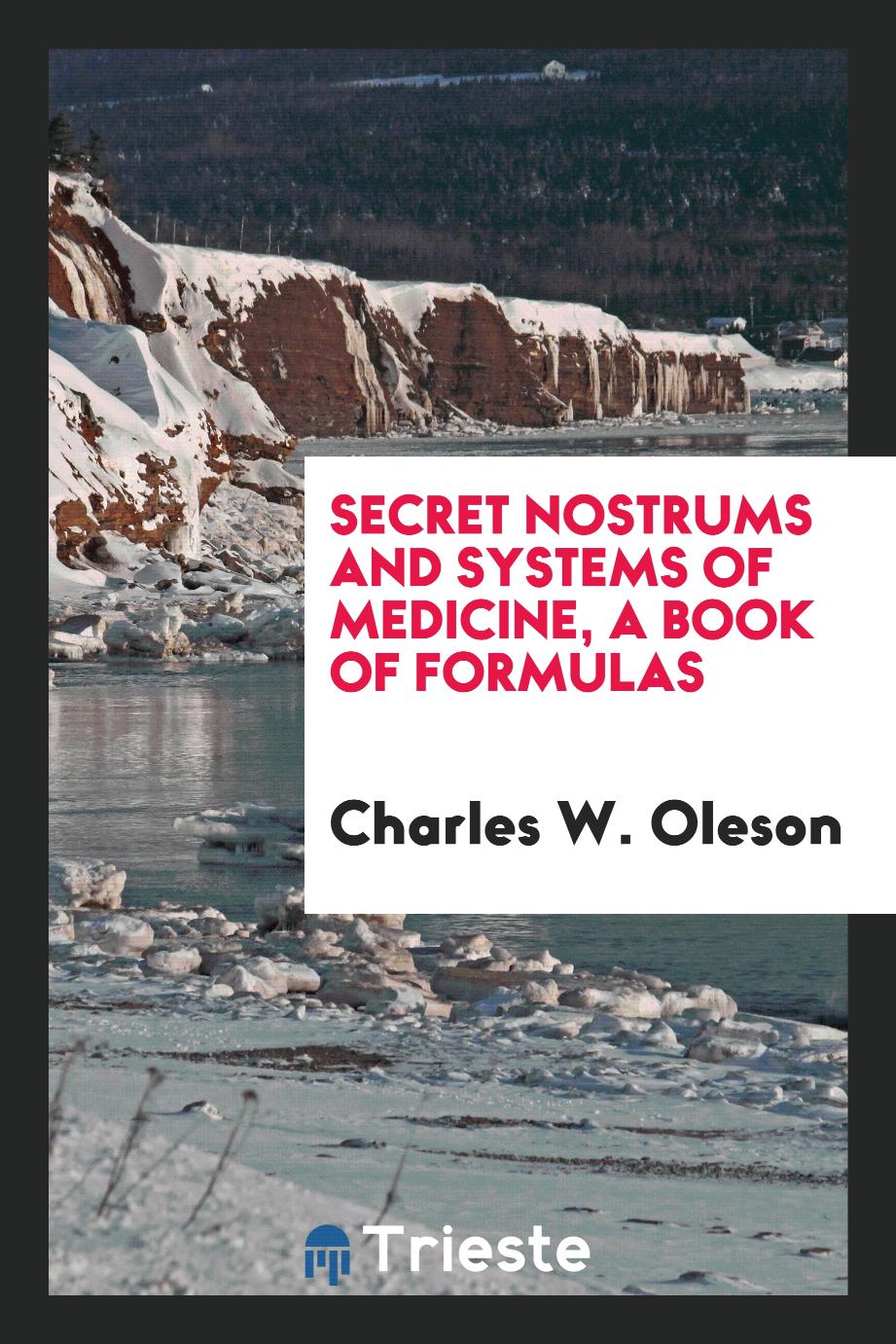 Secret Nostrums and Systems of Medicine, a Book of Formulas
