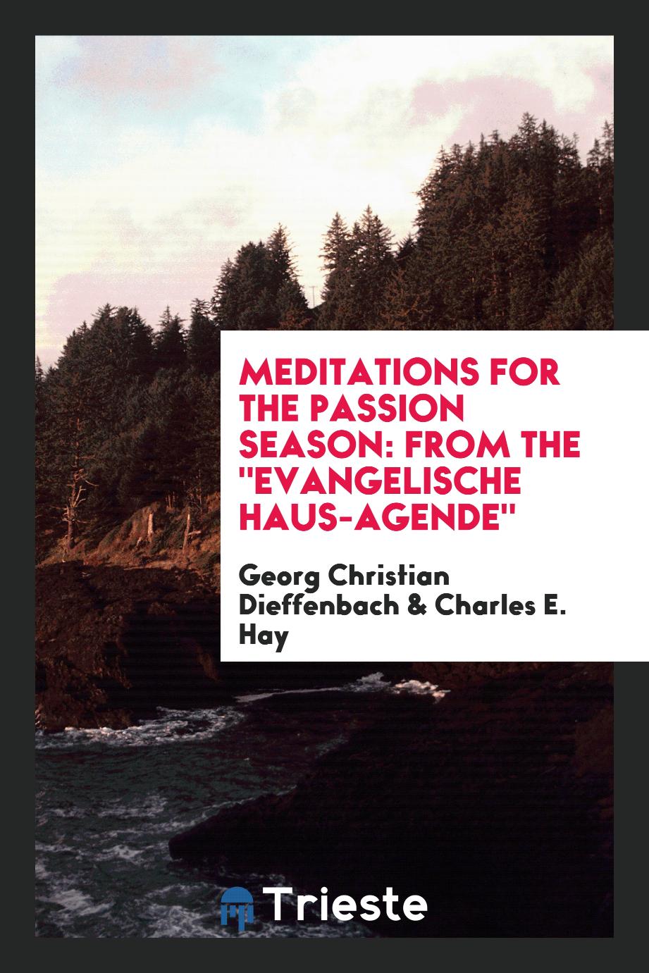 Meditations for the Passion Season: From The "Evangelische Haus-Agende"