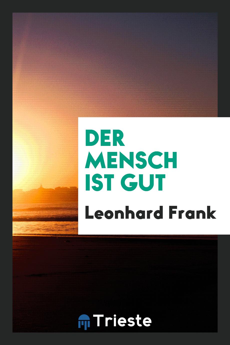 Leonhard Frank - Der Mensch ist Gut