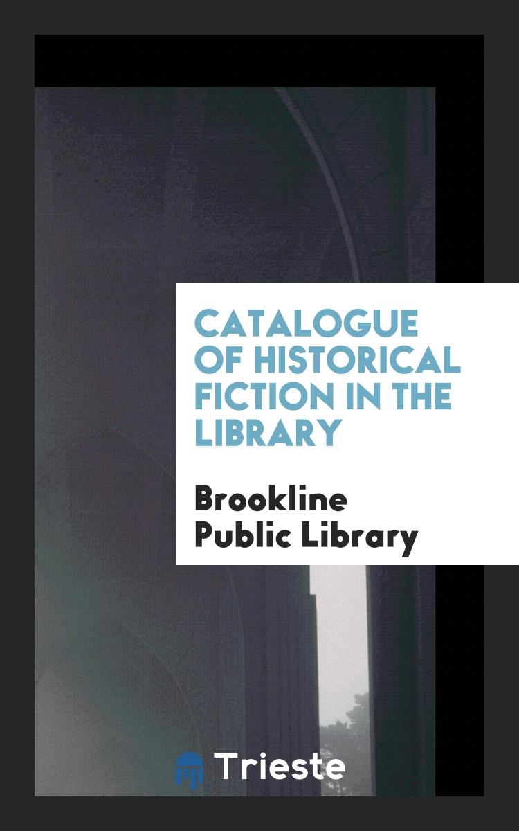 Catalogue of Historical Fiction in the Library
