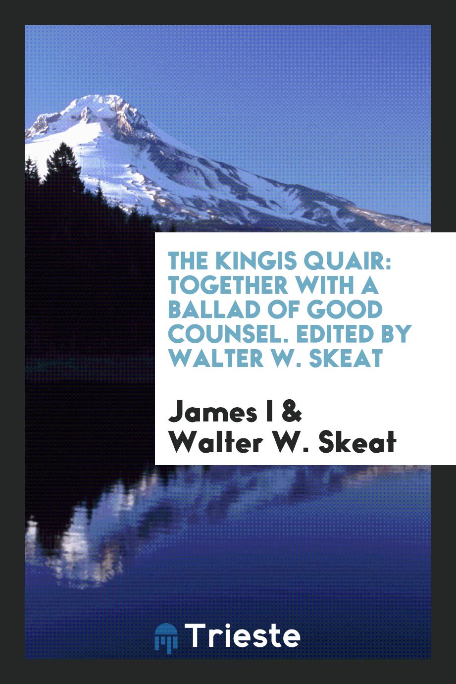 The Kingis Quair: Together with a Ballad of Good Counsel. Edited by Walter W. Skeat
