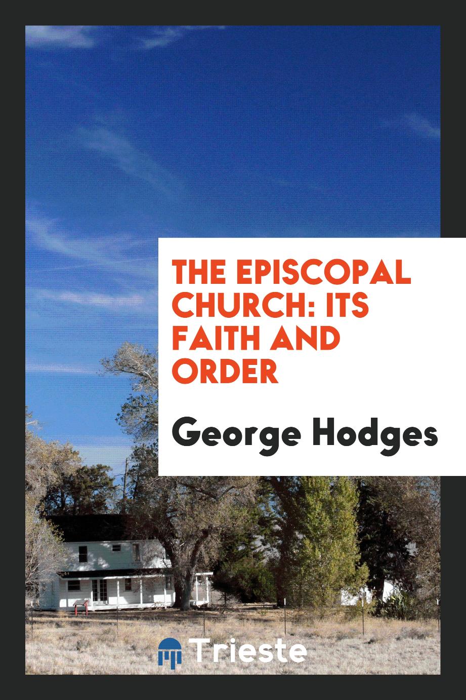 The Episcopal church: its faith and order