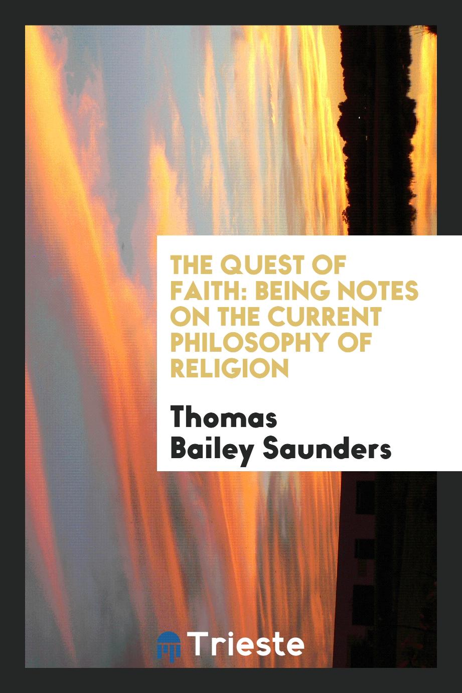 The Quest of Faith: Being Notes on the Current Philosophy of Religion