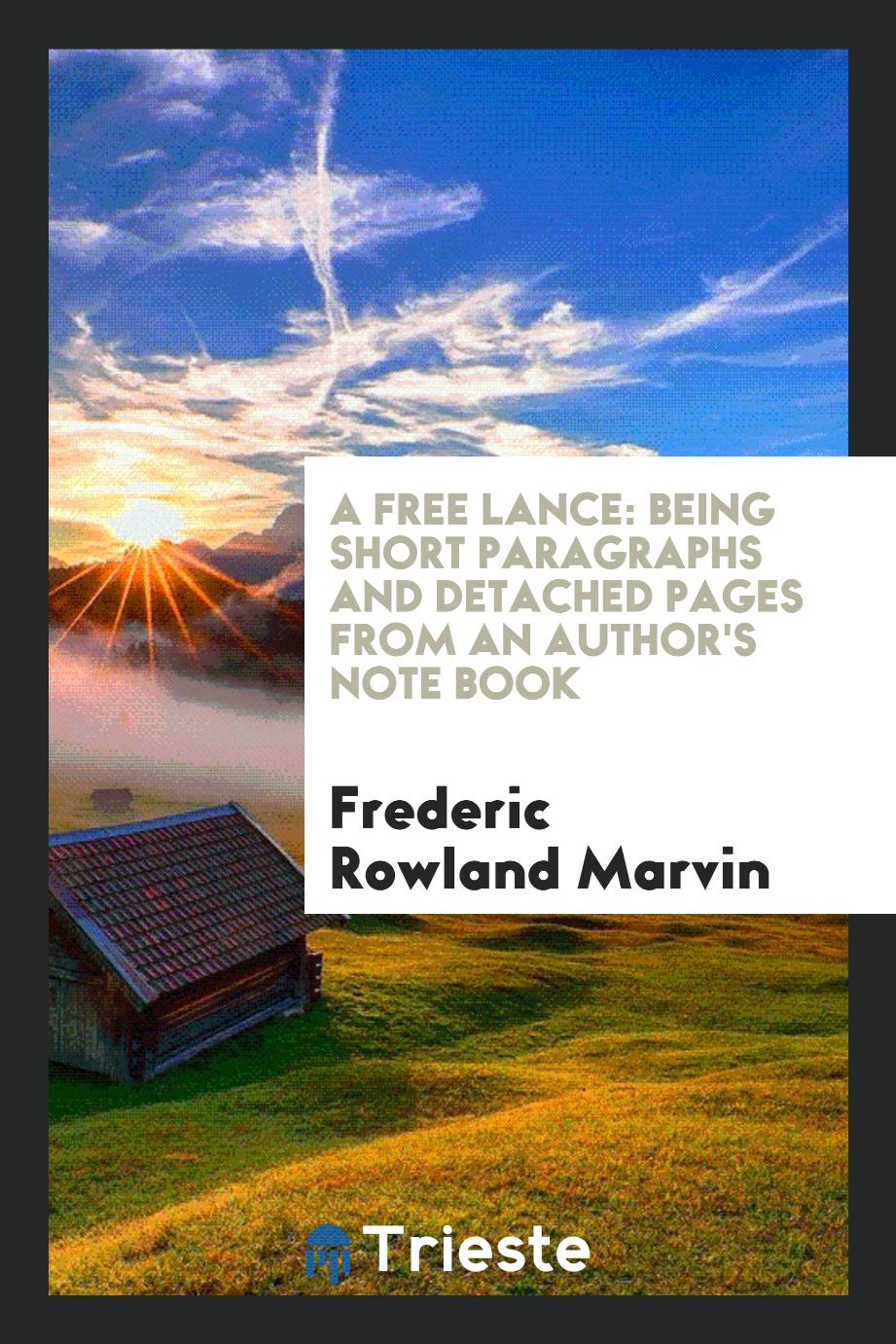A Free Lance: Being Short Paragraphs and Detached Pages from an Author's Note Book