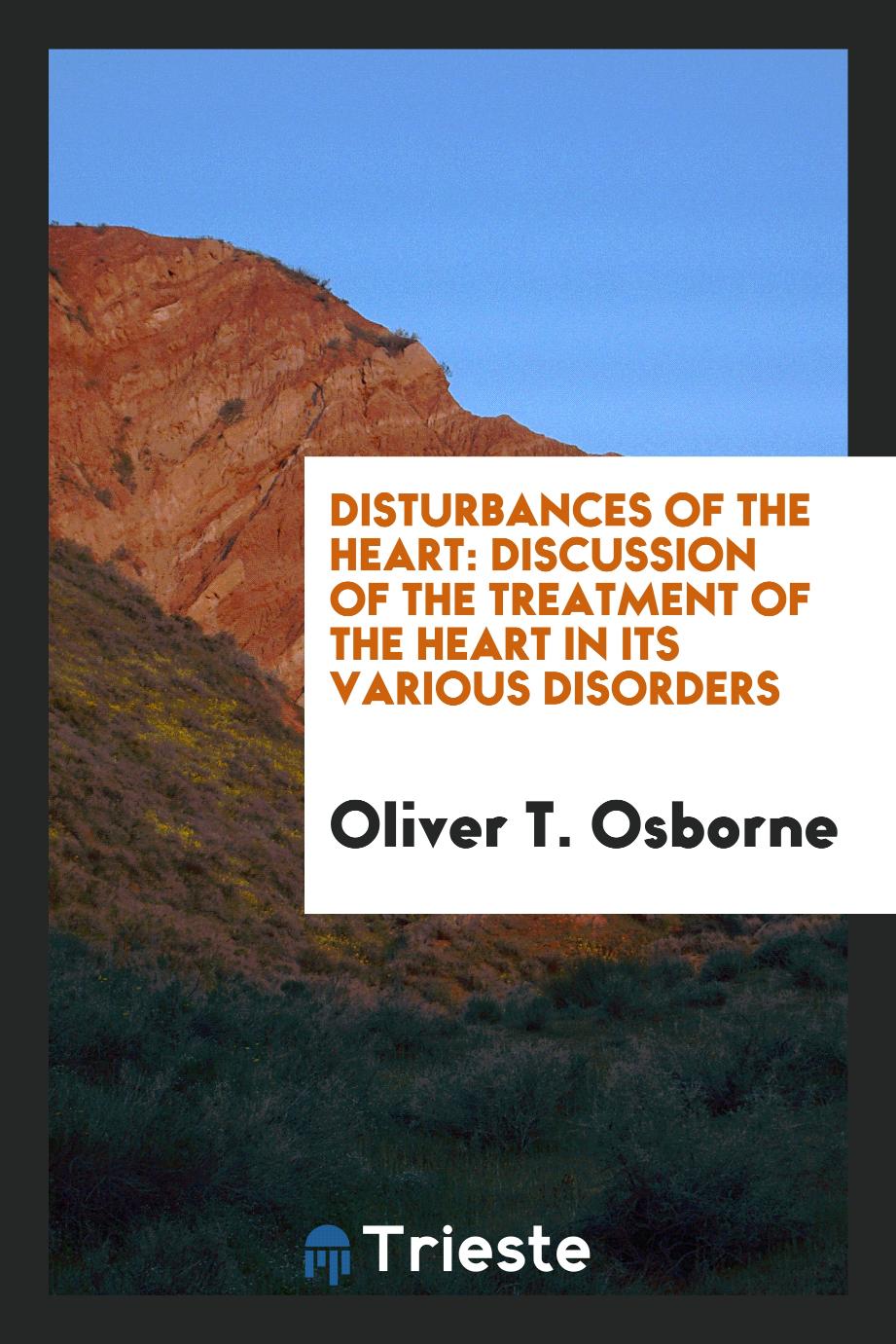 Disturbances of the Heart: Discussion of the Treatment of the Heart in Its Various Disorders