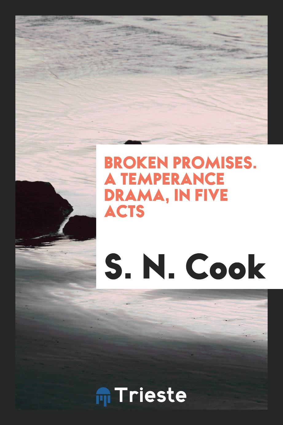 Broken Promises. A Temperance Drama, in Five Acts