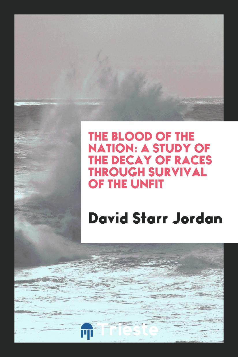The Blood of the Nation: A Study of the Decay of Races Through Survival of the Unfit