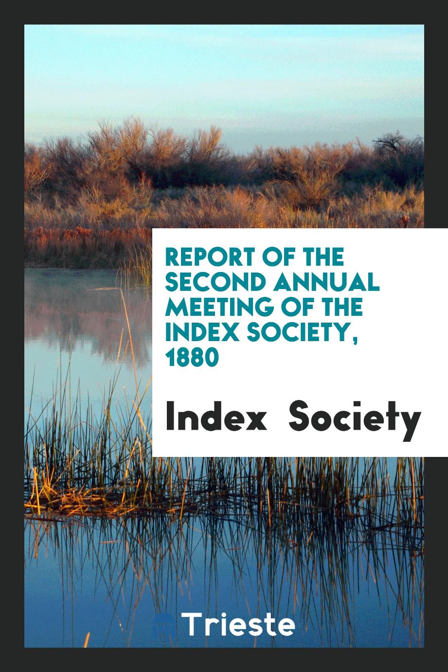 Report of the Second Annual Meeting of the Index Society, 1880