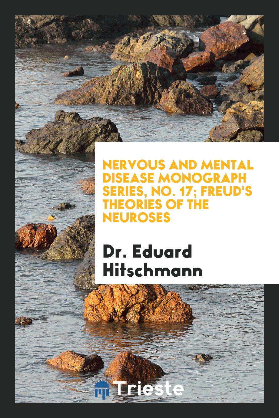 Nervous and Mental Disease Monograph Series, No. 17; Freud's Theories of the Neuroses