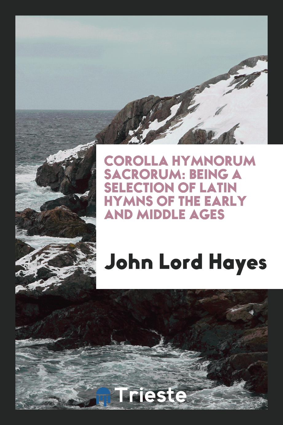 Corolla Hymnorum Sacrorum: Being a Selection of Latin Hymns of the Early and Middle Ages