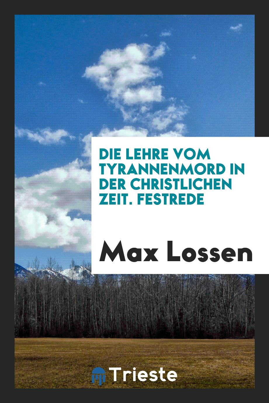 Max Lossen - Die Lehre vom Tyrannenmord in der Christlichen Zeit. Festrede