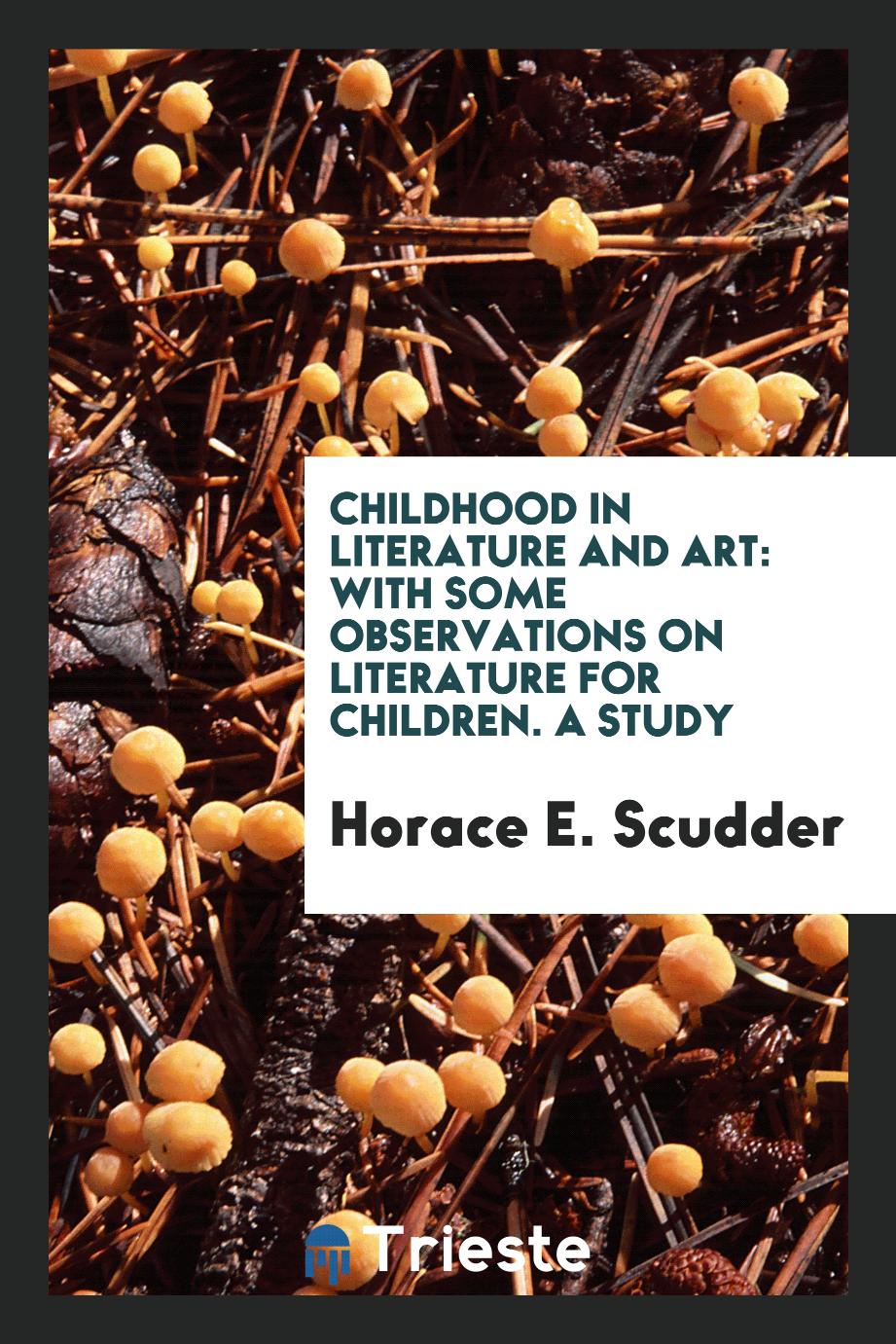 Childhood in Literature and Art: With Some Observations on Literature for Children. A Study