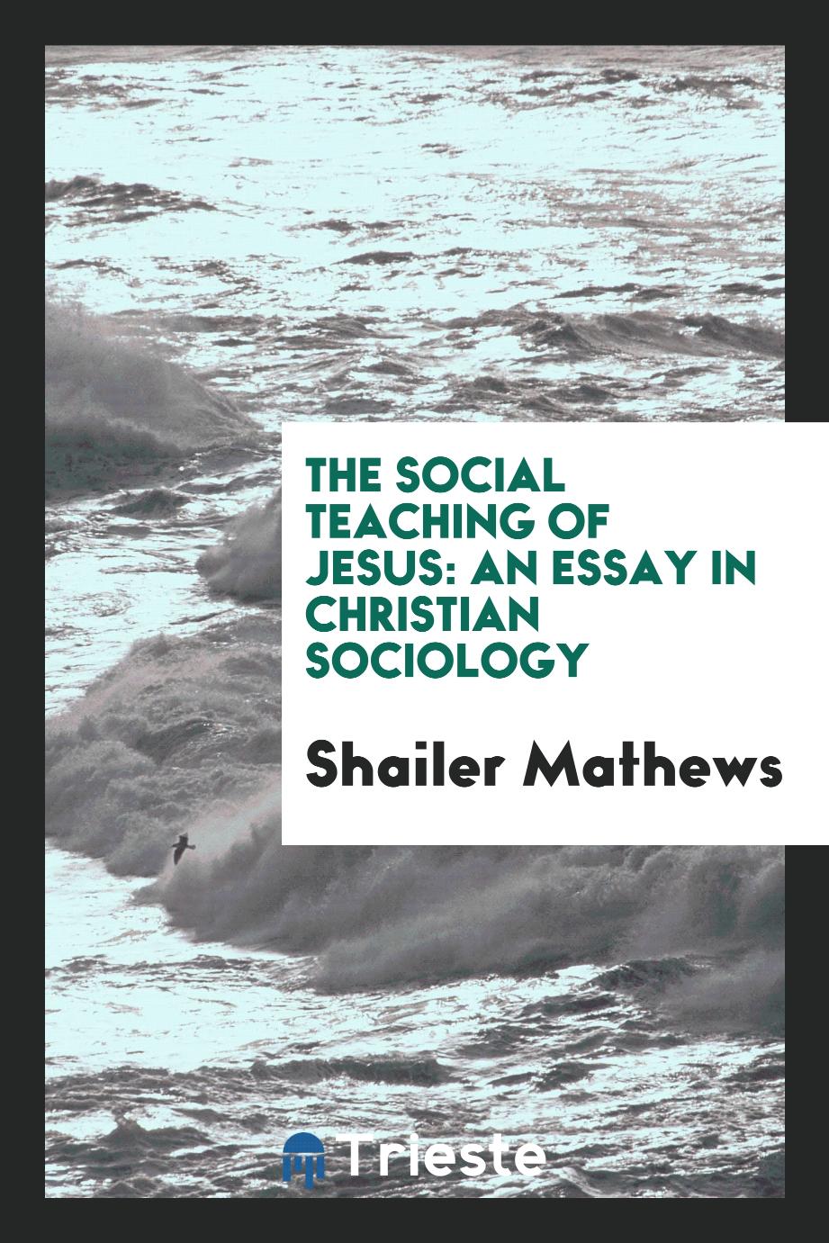 The social teaching of Jesus: an essay in Christian sociology