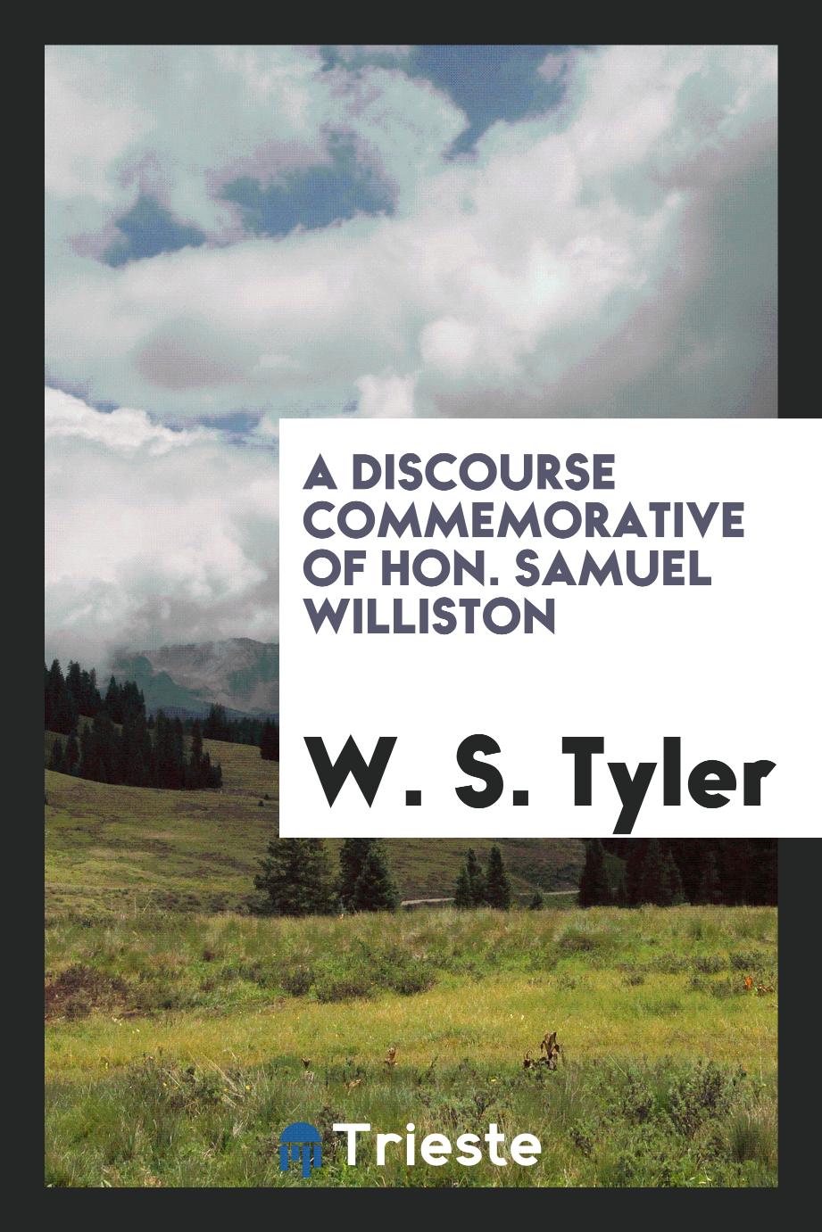 A Discourse Commemorative of Hon. Samuel Williston