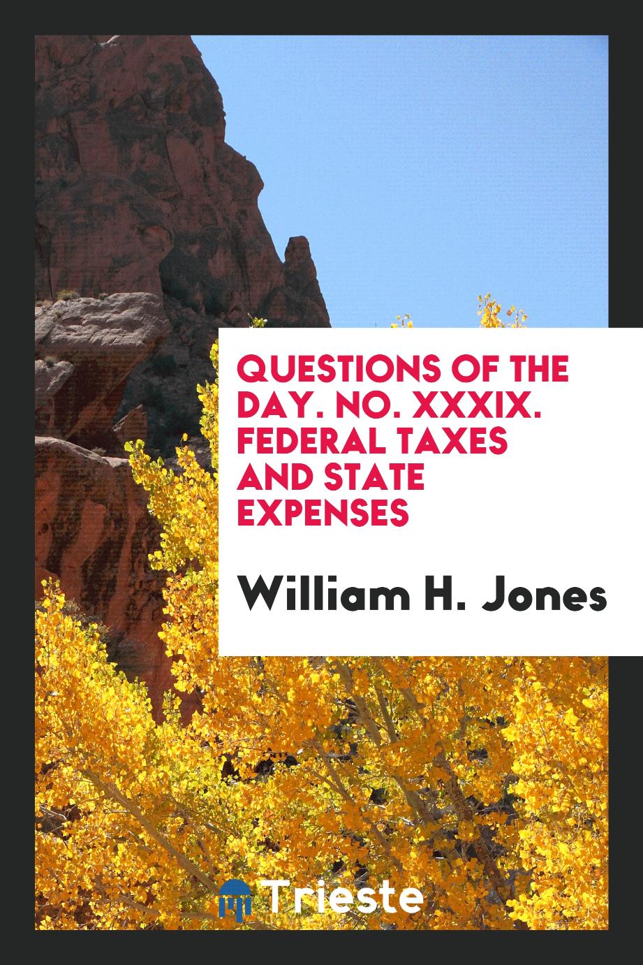 Questions of the Day. No. XXXIX. Federal Taxes and State Expenses