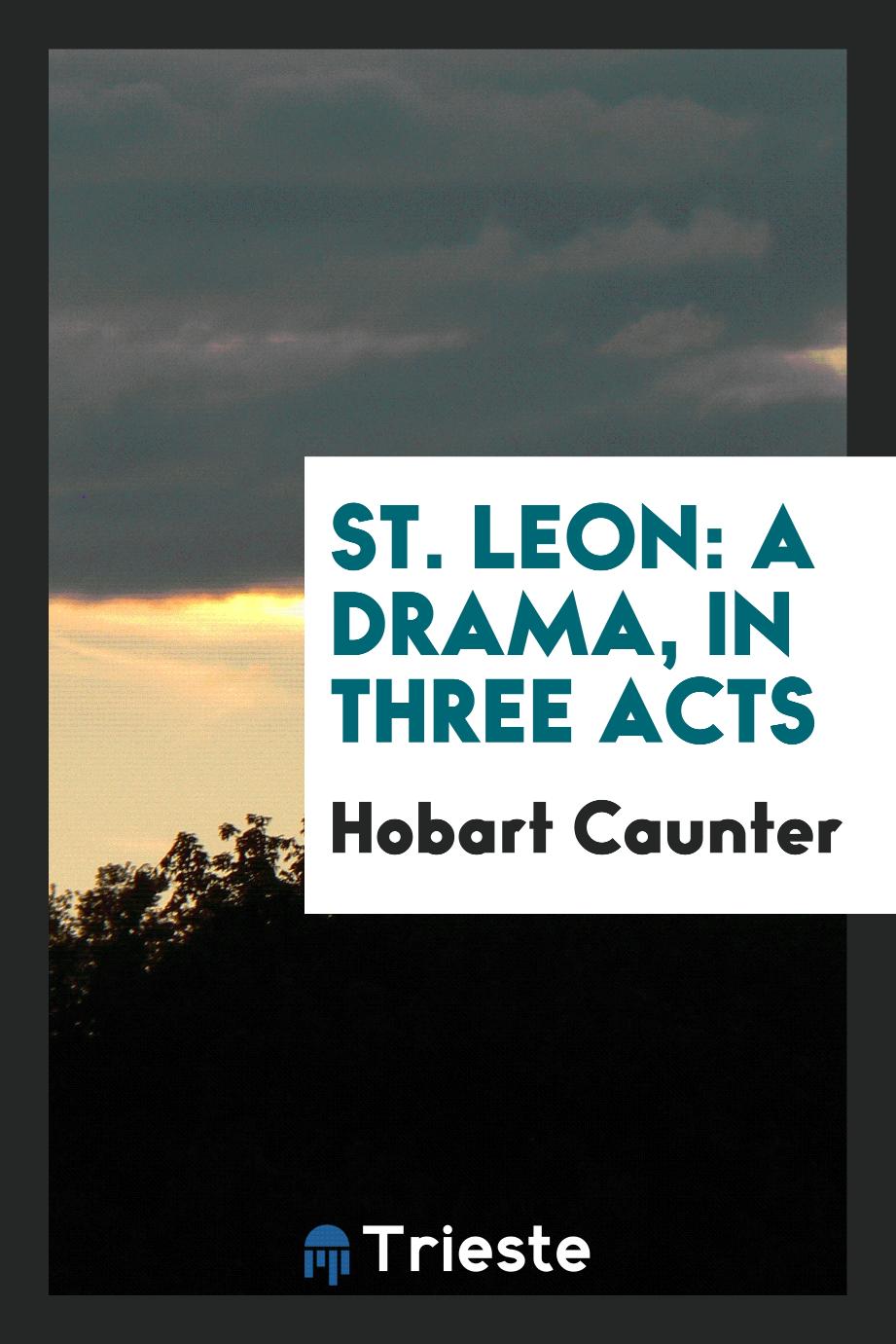 St. Leon: A Drama, in Three Acts