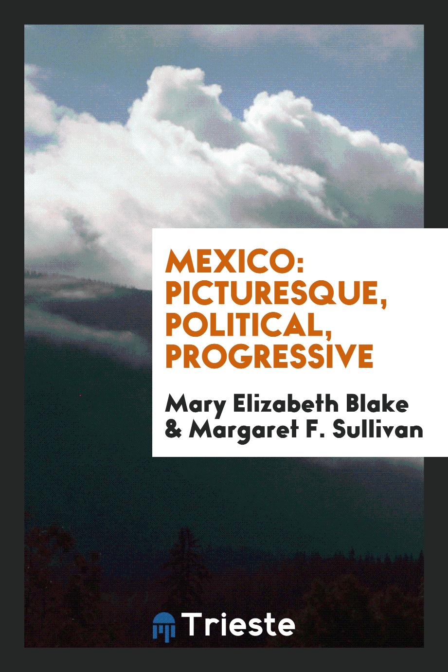 Mexico: Picturesque, Political, Progressive