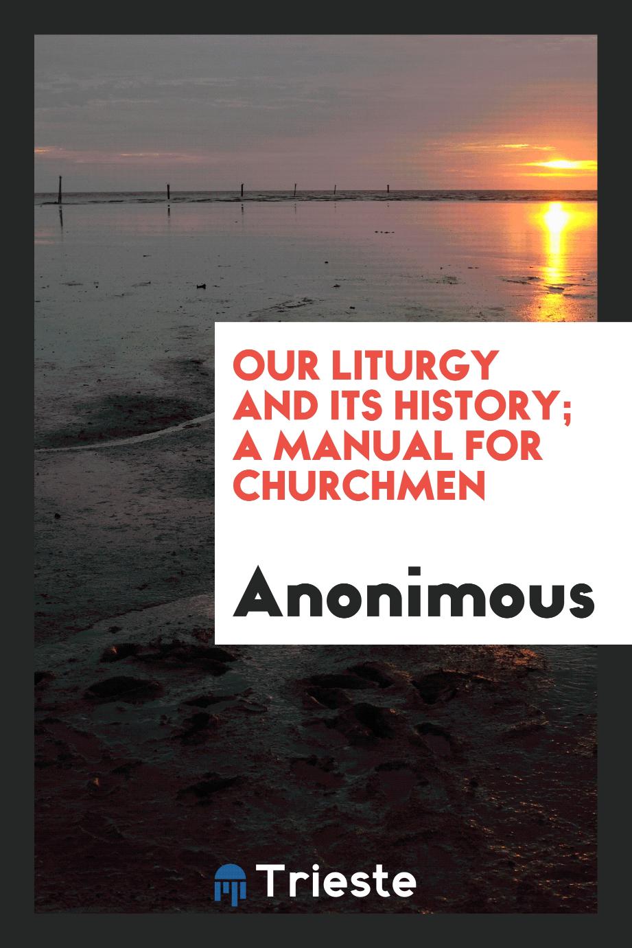 Our Liturgy and its History; a Manual for Churchmen