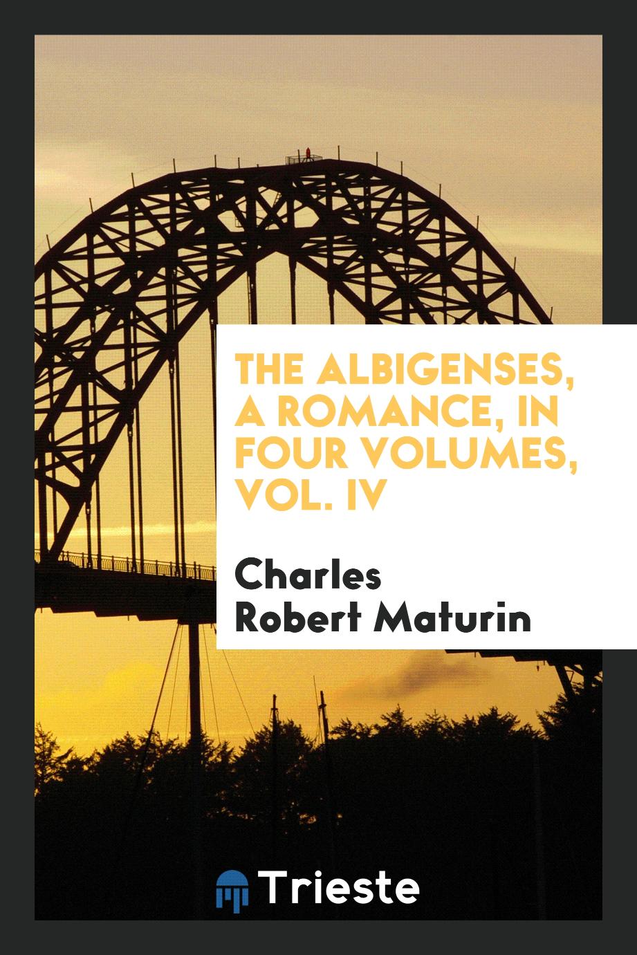 The Albigenses, a romance, in four volumes, Vol. IV