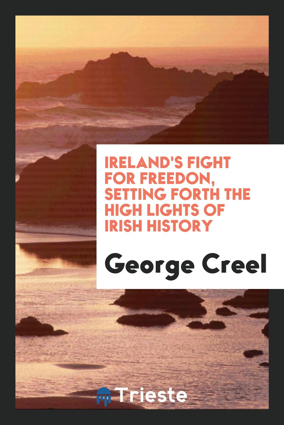 Ireland's fight for freedon, setting forth the high lights of Irish history