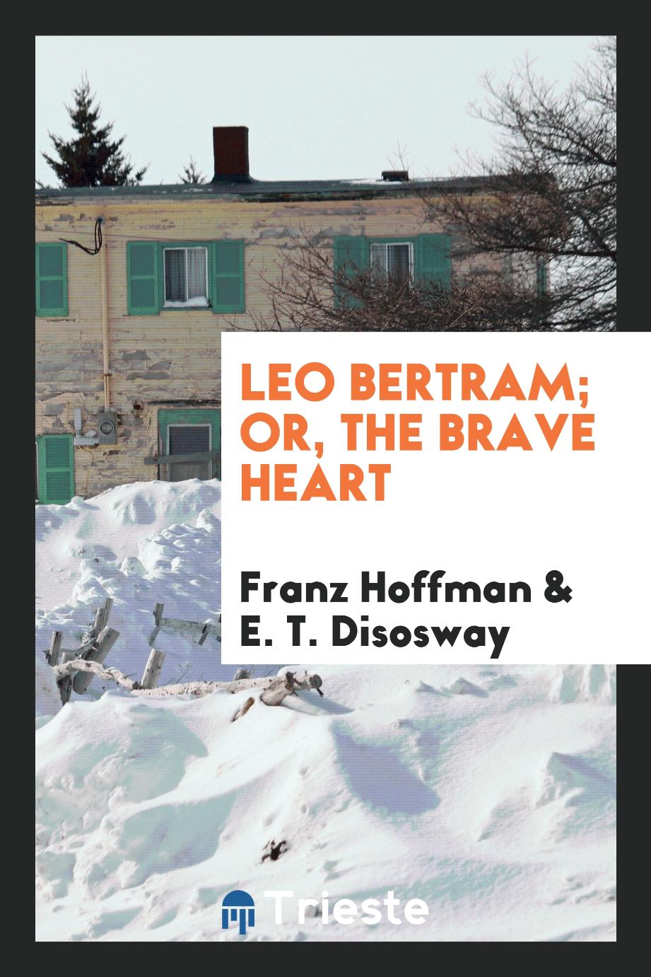 Leo Bertram; Or, the Brave Heart