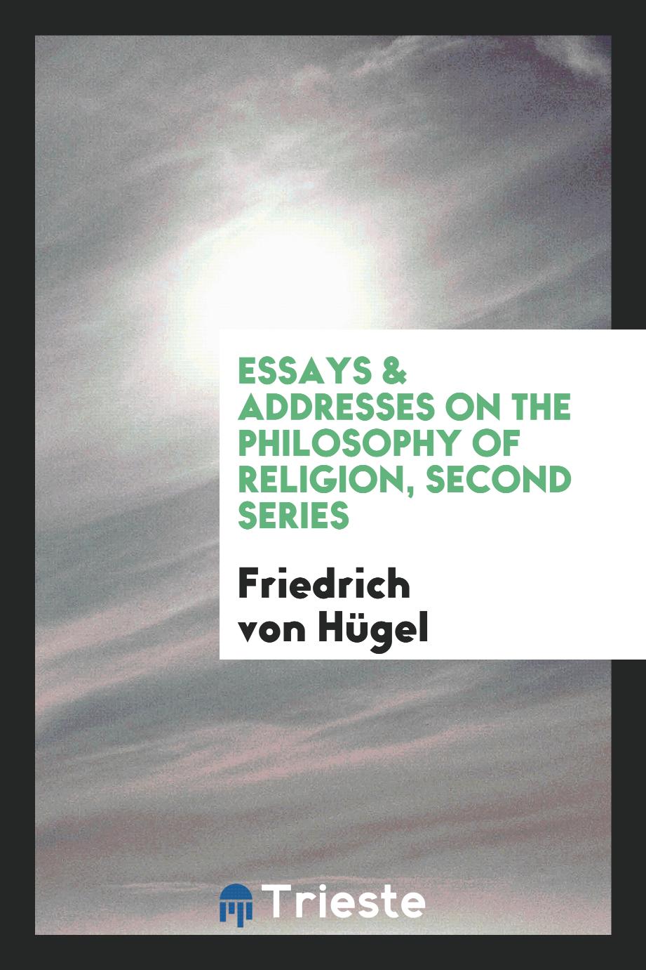 Essays & Addresses on the Philosophy of Religion, Second Series