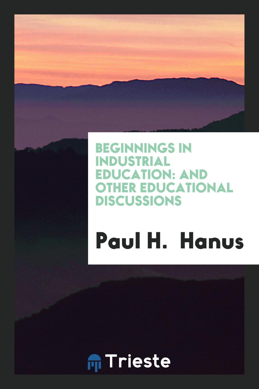 Beginnings in Industrial Education: And Other Educational Discussions