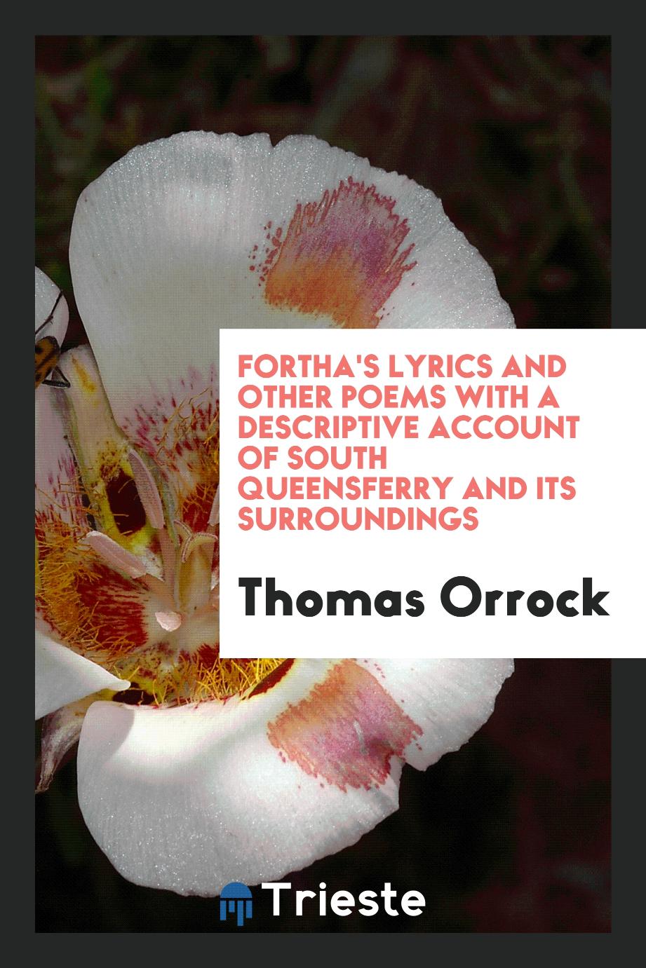 Fortha's Lyrics and Other Poems with a Descriptive Account of South Queensferry and Its Surroundings
