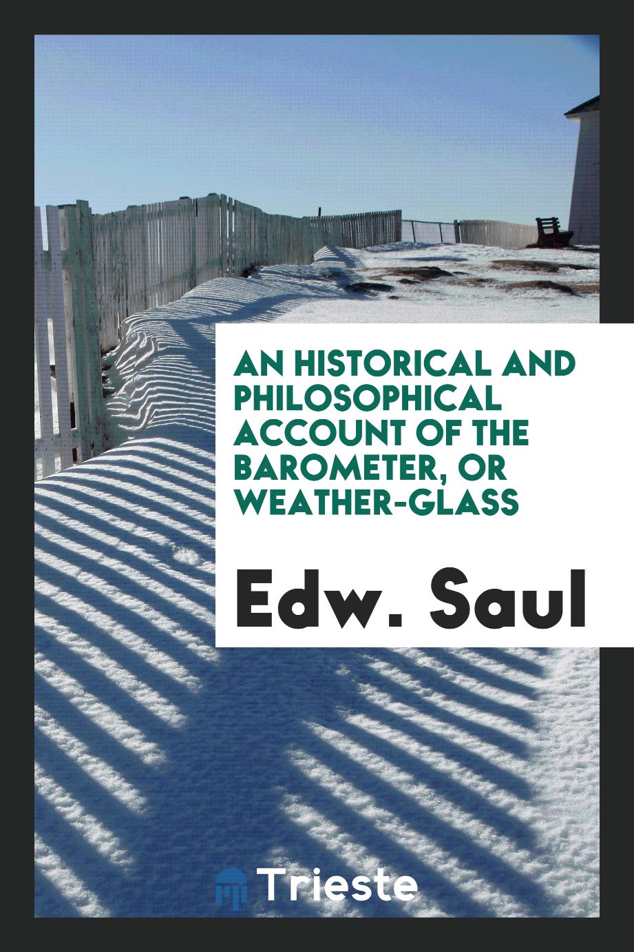 An Historical and Philosophical Account of the Barometer, or Weather-Glass