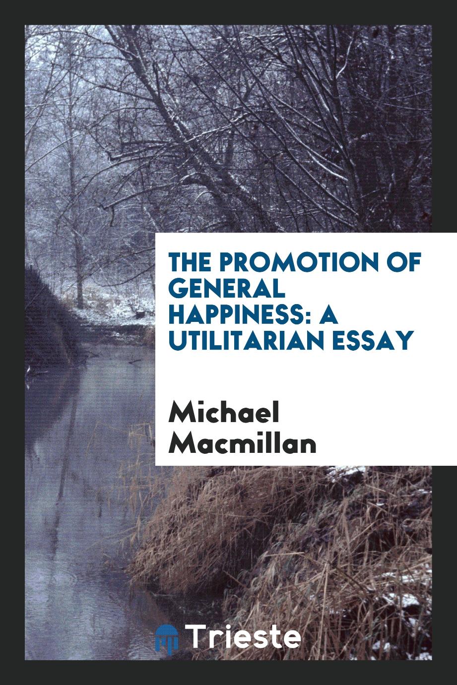The Promotion of General Happiness: A Utilitarian Essay